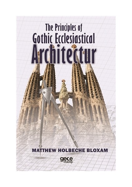 The Principles of Gothic Ecclesiastical Architectur