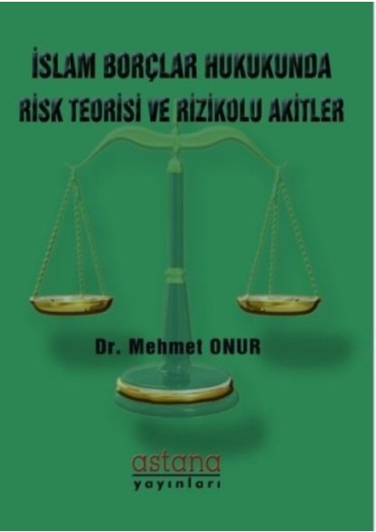 İslam Borçlar Hukukunda Risk Teorisi Ve Rizikolu Akitler - Mehmet Onur