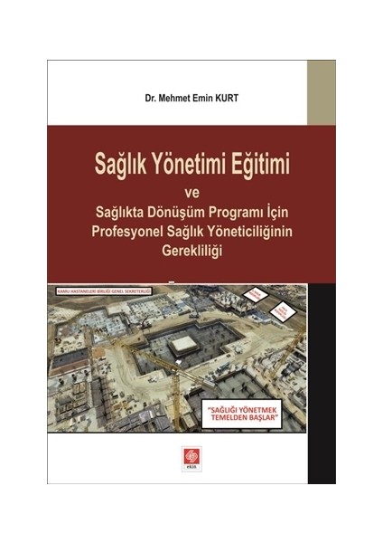 Sağlık Yönetimi Eğitimi ve Sağlıkta Dönüşüm Programı İçin Profesyonel Sağlık Yöneticiliğinin Gerekliliği