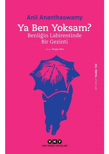 Ya Ben Yoksam? Benliğin Labirentinde Bir Gezinti - Anil Ananthaswamy