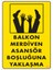 Uyarı Levhaları''Balkon Merdiven Asansör Boşluğuna Yaklaşma'' Pvc 25*35 1