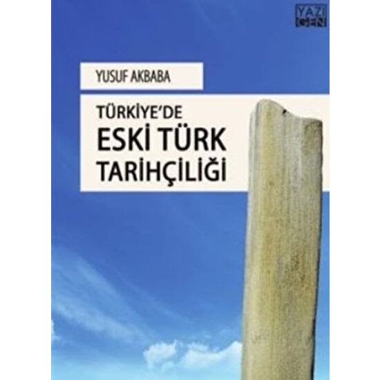 Türkiyede Eski Türk Tarihçiliği - Yusuf Akbaba