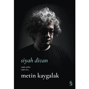 Siyah Divan Toplu Şiirler 1998-2013 - Metin Kaygalak