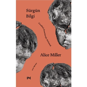 Sürgün Bilgi - Çocukluk Hasarlarıyla Yüzleşmek - Alice Miller