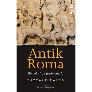 Antik Roma - Romulus'tan Justinianus'a - Thomas R. Martin