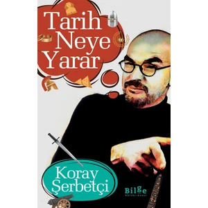 Tarih Neye Yarar - Koray Şerbetçi