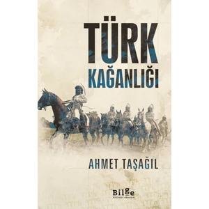 Bilge Kültür - Türk Kağanlığı - Ahmet Taşağıl   -Ahmet Taşağıl