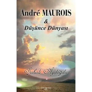 Andre Maurois Ile Düşünce Dünyası - Şahali Aydoğdu
