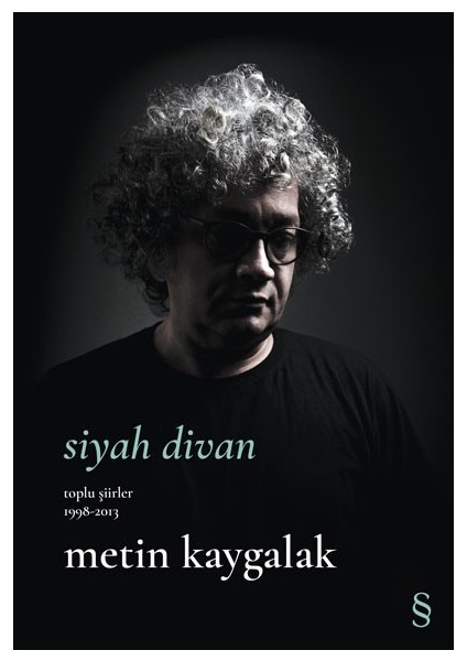 Siyah Divan Toplu Şiirler 1998-2013 - Metin Kaygalak