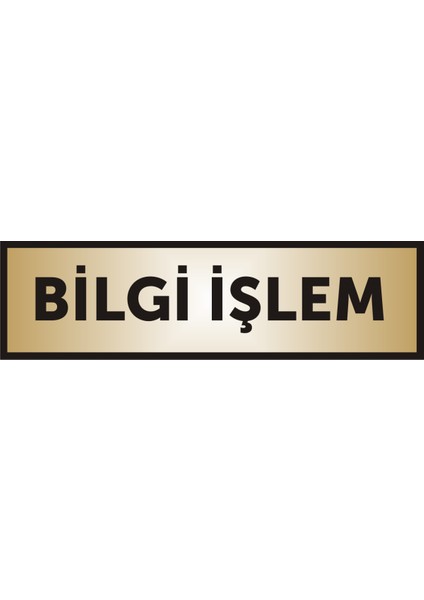 Bilgi Işlem Yazılı Kapı Levhası ,Yönlendirme Levhası ,Gold Renkli Aliminyum Levha