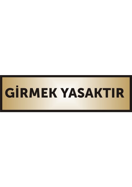 Girmek Yasaktır Yazılı Kapı Levhası ,Yönlendirme Levhası ,Gold Renkli Aliminyum Levha