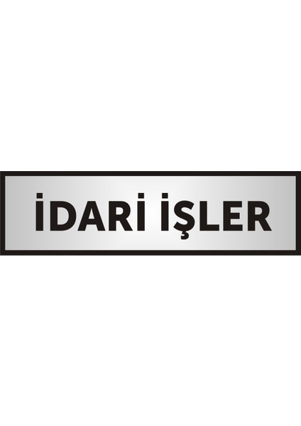 Idari Işler Yazılı Kapı Levhası ,Yönlendirme Levhası ,Gümüş Renkli Aliminyum Levha