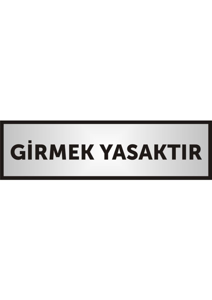 Girmek Yasaktır Yazılı Kapı Aliminyum Levha,Yönlendirme Levhası ,Gümüş Renkli Aliminyum Levha