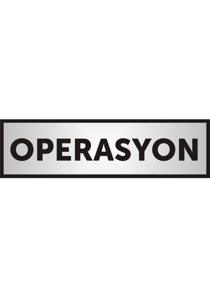 Operasyon Yazılı Kapı Yazısı ,Yönlendirme Levhası ,Gümüş Renkli Aliminyum Levha