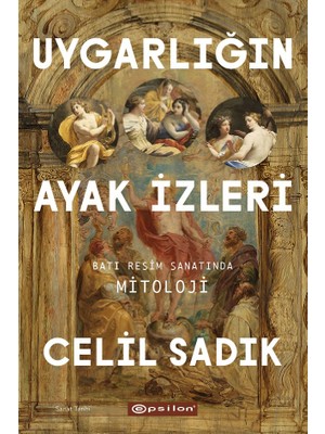 Uygarlığın Ayak İzleri - Batı Resim Sanatında Mitoloji - Celil Sadık