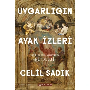Uygarlığın Ayak İzleri - Batı Resim Sanatında Mitoloji - Celil Sadık