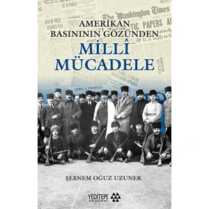 Milli Mücadele Amerika Basınının Gözünden - Şebnem Oğuz Uzuner