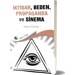 Iktidar, Beden, Propaganda ve Sinema - Hakan Yılmaz
