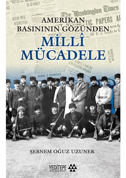 Milli Mücadele Amerika Basınının Gözünden - Şebnem Oğuz Uzuner