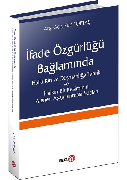 İfade Özgürlüğü Bağlamında Halkı Kin ve Düşmanlığa Tahrik ve Halkın Bir Kesiminin Alenen Aşağılanması Suçları - Ece Toptaş