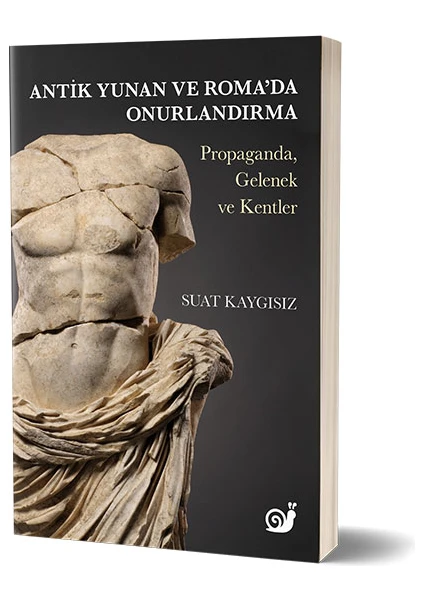 Antik Yunan ve Roma'da Onurlandırma (Propaganda, Gelenek ve Kentler)- Suat Kaygısız