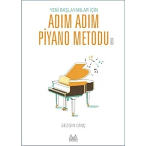 Sezgin DİNÇ Yeni Başlayanlar İçin Adım Adım Piyano Metodu 1