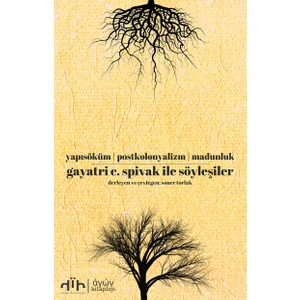 Gayatri C. Spivak ile Söyleşiler: Yapısöküm Postkolonyalizm Madunluk - Soner Torlak
