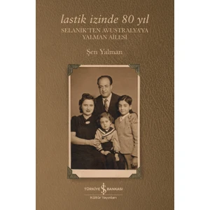 Lastik Izinde 80 Yıl : Selanikten Avustralya’ya Yalman Ailesi – Şen Yalman