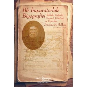 Bir İmparatorluk Biyografisi – İhtilaller Çağında Osmanlı Yönetimi ve Fenerliler - Chrıstıne M. Phllıou
