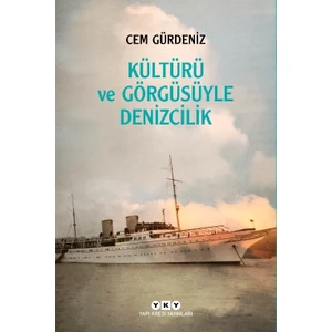 Kültürü ve Görgüsüyle Denizcilik - Cem Gürdeniz