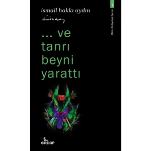 Kitap ..ve Tanrı Beyni Yarattı-Bilim Felsefesi Serisi-1 -  Ismail Hakkı Aydın