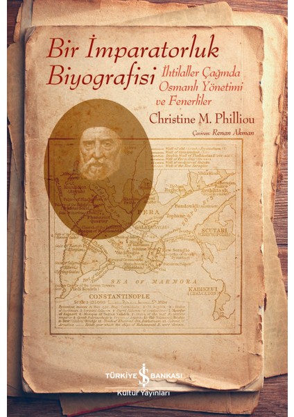 Bir İmparatorluk Biyografisi – İhtilaller Çağında Osmanlı Yönetimi ve Fenerliler - Chrıstıne M. Phllıou