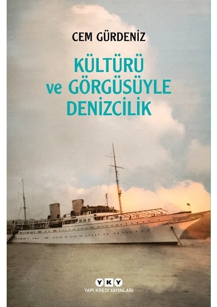 Kültürü ve Görgüsüyle Denizcilik - Cem Gürdeniz