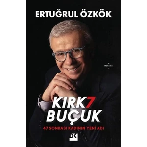 Kırk7 Buçuk - 47 Sonrası Kadının Yeni Adı - Ertuğrul Özkök