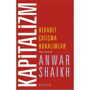 Kapitalizm: Rekabet, Çatışma, Bunalımlar - Anwar Shaikh