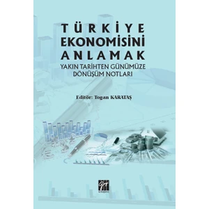 Gazi Kitabevi Türkiye Ekonomisini Anlamak Yakın Tarihten Günümüze Dönüşüm Notları - Togan Karataş