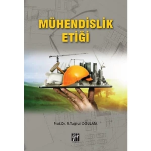 Gazi Kitabevi Mühendislik Etiği - Prof. Dr. R. Tuğrul Oğulata