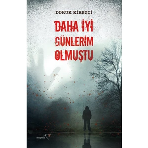 Daha İyi Günlerim Olmuştu - Doruk Kirezci