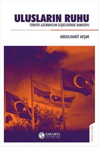 Ulusların Ruhu Türkiye - Azerbaycan İlişkilerinde Kamuoyu - Abdülhamit Avşar