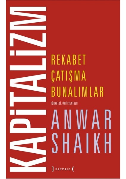Kapitalizm: Rekabet, Çatışma, Bunalımlar - Anwar Shaikh