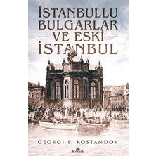 İstanbullu Bulgarlar Ve Eski İstanbul - Georgi P. Kostandov