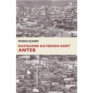 Hafızasını Kaybeden Kent Anteb -  Murad Uçaner

