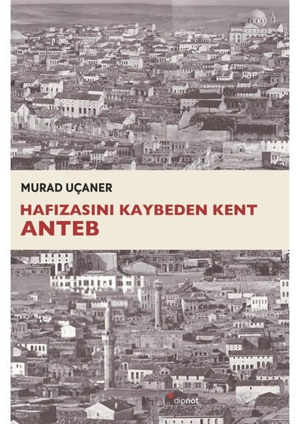 Hafızasını Kaybeden Kent Anteb - Murad Uçaner