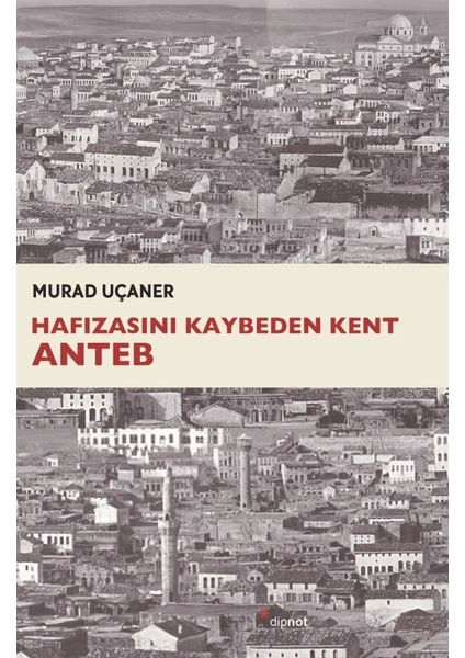 Hafızasını Kaybeden Kent Anteb -  Murad Uçaner
