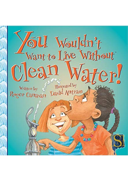 You Wouldn T Want To Live Without Clean Water