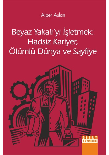Beyaz Yakalıyı Işletmek: Hadsiz Kariyer Ölümlü Dünya ve Sayfiye