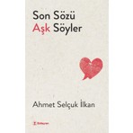 Son Sözü Aşk Söyler - Ahmet Selçuk Ilkan