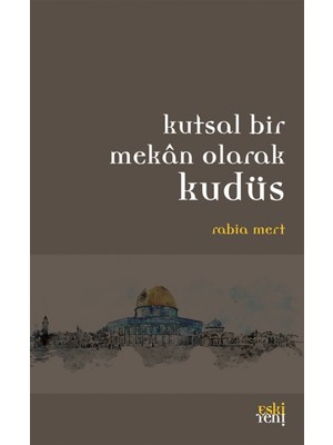 Kutsal Bir Mekan Olarak Kudüs - Rabia Mert