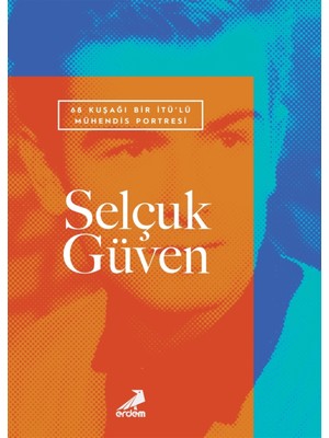 68 Kuşağı Bir Itü’lü Mühendis Portresi - Selçuk Güven