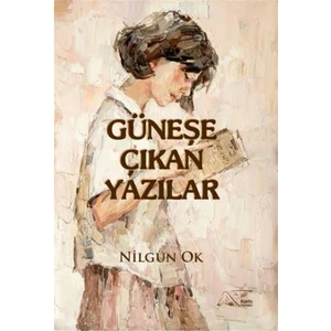 Güneşe Çıkan Yazılar - Nilgün Ok